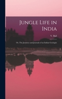Jungle Life in India: Or, The Journeys and Journals of an Indian Geologist 1015906095 Book Cover