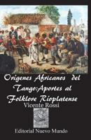 Origenes Africanos del Tango:Aportes al Folklore Rioplatense 1721779329 Book Cover