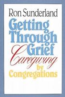 Getting Through Grief: Caregiving by Congregations 0687158826 Book Cover