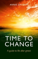 Time to Change: A Guide to Life After Greed 1846949394 Book Cover