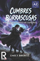 Cumbres Borrascosas para Estudiantes de Español. Nivel A2 Pre-Intermedio: Wuthering Heights for Spanish Learners. Spanish Graded Reader A2: Easy Spanish Novel for Pre-Intermediate (Spanish Edition) B0GNZJRNHR Book Cover