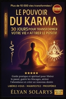 Le Pouvoir du Karma : 30 Jours pour Transformer Votre Vie et Attirer le Positif: Guide pratique et spirituel pour libérer le passé, guérir les ... et créer un nouveau destin B0FR8FS65C Book Cover