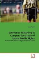 Everyone's Watching: A Comparative Study of Sports Media Rights: Audio and Audiovisual Rights to Sports Events 3639365925 Book Cover