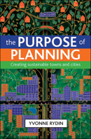 The Purpose of Planning: Creating Sustainable Towns and Cities 1847424309 Book Cover