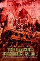 The Illusion Dwellers the Walls of Ilium, and the Trojan Horse 1403393915 Book Cover