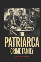 The Patriarca Family: The Secret Murders, FBI Stings, and Power Struggles That Brought Down a Mafia Dynasty B0DVC6J2VQ Book Cover