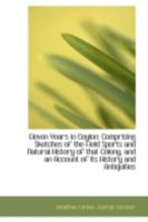 Eleven Years in Ceylon: Comprising Sketches of the Field Sports and Natural History of That Colony, and an Account of Its History and Antiquities 1017550565 Book Cover