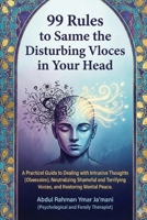 99 Rules to Silence Annoying Voices in the Head: A Practical Guide to Dealing with Intrusive (Obsessive) Thoughts, Neutralizing Shameful and Terrifying Voices, and Restoring Mental Peace. B0GTFH2KNG Book Cover