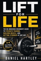 Lift for Life: The No-Nonsense Beginner's Guide to Strength Training, Building Muscle, and Getting Stronger at Any Age B0H1H45Y15 Book Cover