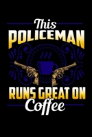 This Policeman Runs Great On Coffee: Lined Journal Funny Cop Birthday Gift Notebook Coffee Lover Great Retired Dad, Husband, Uncle or Grandpa Gift 1695324242 Book Cover