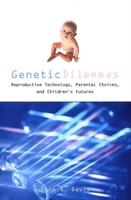 Genetic Dilemmas: Reproductive Technology, Parental Choices, and Children's Futures (Reflective Bioethics) 041592409X Book Cover