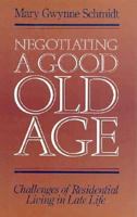 Negotiating a Good Old Age: Challenges of Residential Living in Late Life (Jossey Bass Social and Behavioral Science Series) 1555422934 Book Cover