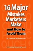 16 Major Mistakes Marketers Make ... and How to Avoid Them. 1453849041 Book Cover
