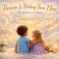 Heaven Is Holding Them Now: The Journey To Peace (The Light Series) B0GWJ6J9CS Book Cover