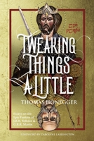 Tweaking Things a Little. Essays on the Epic Fantasy of J.R.R. Tolkien and G.R.R. Martin 3905703505 Book Cover
