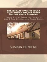 Cheapskate's Passive Solar Home Design for DIY Straw Bale or Green Building: Thrifty Ways to Barter and Find Cheap Used & Free Materials on a Frugal Budget 1717523536 Book Cover