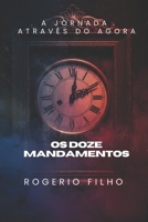 DOZE MANDAMENTOS: A JORNADA ATRAVES DO AGORA (Portuguese Edition) B0FRNKHRXV Book Cover