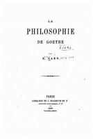 La Philosophie de Goethe 1533643776 Book Cover