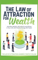 The Law of Attraction for Wealth: Manifest Wealth, Abundance and Riches in Your Life with Positive Energy 10X Faster 1393260632 Book Cover