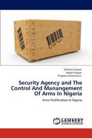 Security Agency and The Control And Manangement Of Arms In Nigeria 3846520306 Book Cover