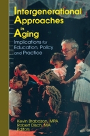 Intergenerational Approaches in Aging: Implications for Education, Policy and Practice (Journal of Gerontological Social Work Series.) (Journal of Gerontological Social Work Series.) 0789003562 Book Cover