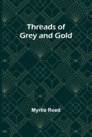 ***RE-PRINT*** Threads of grey and gold 1542562635 Book Cover