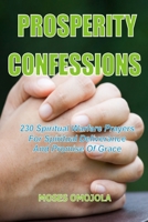 Prosperity Confessions: 230 Spiritual Warfare Prayers For Spiritual Deliverance And Promise Of Grace B09JJKHNVS Book Cover