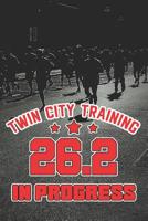 Twin City Training 26.2 In Progress: Running in the Minneapolis Marathon (Gifts for Marathon Runners) 1076862772 Book Cover