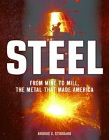 Steel: From Mine to Mill, the Metal that Made America 0760347425 Book Cover
