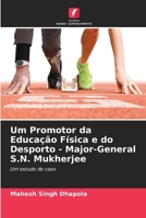Um Promotor da Educação Física e do Desporto - Major-General S.N. Mukherjee (Portuguese Edition) 6207762169 Book Cover