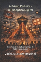 A Prisão Perfeita - O Panóptico Digital: Uma história contada em formato de roteiro de cinema B0GMKVFQTM Book Cover