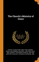The Church's Ministry Of Grace: Lectures Delivered In 1892 Under The Auspices Of The Church Club Of New York 116510637X Book Cover