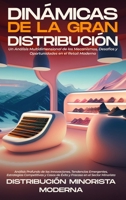 Dinámicas de la Gran Distribución: Un Análisis Multidimensional de los Mecanismos, Desafíos y Oportunidades en el Retail Moderno: Análisis Profundo de ... en el Sector Minorista (Spanish Edition) B0CNJLQ1F6 Book Cover