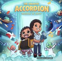 The Galactic Accordion: Melodies of Unity (The Galactic Güira, Tambora, and Accordion) 1963829123 Book Cover