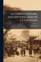 Le Congo; histoire, descriptions, moeurs et coutumes (French Edition) 1024134148 Book Cover