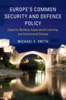 Europe's Common Security and Defence Policy: Capacity-Building, Experiential Learning, and Institutional Change 1316625516 Book Cover