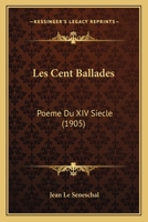 Les Cent Ballades: Poeme Du XIV Siecle (1905) 1160171270 Book Cover