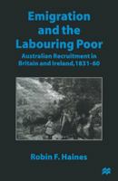 Emigration and the Labouring Poor: Australian Recruitment in Britain and Ireland, 1831-60 1349257060 Book Cover