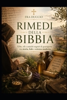 Rimedi della Bibbia: Erbe, oli e antichi segreti di guarigione tra storia, fede e scienza moderna (Italian Edition) B0H58K5QSX Book Cover