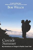 Cascade Summer: My Adventure on Oregon's Pacific Crest Trail 098594367X Book Cover