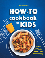 How-To Cookbook for Kids: 50 Easy Recipes to Learn the Basics 163878647X Book Cover
