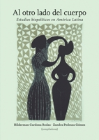 Al otro lado del cuerpo: Estudios biopolíticos en América Latina (Spanish Edition) 9587740602 Book Cover