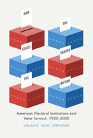 How the States Shaped the Nation: American Electoral Institutions and Voter Turnout, 1920-2000 022611421X Book Cover
