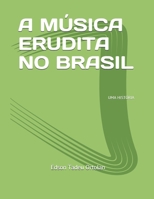 A MÚSICA ERUDITA NO BRASIL: UMA HISTÓRIA (Portuguese Edition) 1712213105 Book Cover