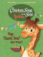 Chicken Soup for the Soul Babies: Say Thank You, Little Giraffe (But Why?) 162354288X Book Cover