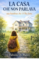 LA CASA CHE NON PARLAVA: UNA BAMBINA CHE C'E' L'HA FATTA (Italian Edition) B0GG7LCY6Y Book Cover