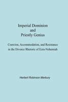 Imperial Dominion and Priestly Genius: Coercion, Accommodation, and Resistance in the Divorce Rhetoric of Ezra-Nehemiah 193594603X Book Cover