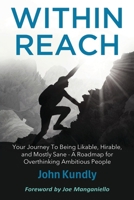 Within Reach: Your Journey to Being Likable, Hirable, and Mostly Sane - A Roadmap for Ambitious Overthinking People B0GSBDSC3D Book Cover
