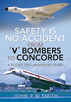 Safety Is No Accident - From 'v' Bombers to Concorde: A Flight Test Engineer's Story 1526769441 Book Cover