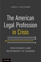 The American Legal Profession in Crisis: Resistance and Responses to Change 0199917639 Book Cover